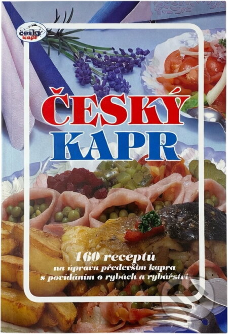 Kniha: Český kapr : 160 receptů na úpravu především kapra s povídáním o rybách a rybářství (Rudolf Berka). , 2006