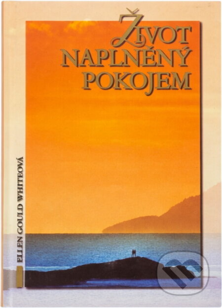 Kniha: Život naplněný pokojem (Ellen Gould Harmon White). Advent-Orion, 2006