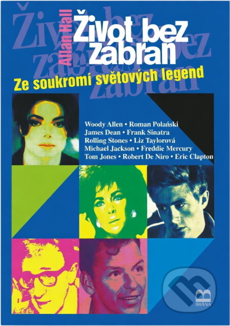 Kniha: Život bez zábran : ze soukromí světových legend (Allan Hall). Brána, 1998