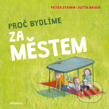 Proč bydlíme za městem - Peter Stamm, Jutta Bauer (Ilustrátor), Albatros SK, 2023