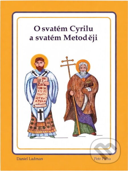 Kniha: O svatém Cyrilu a o svatém Metodějovi a o Velehradu : moje první knížka (Petr Piťha). , 2012