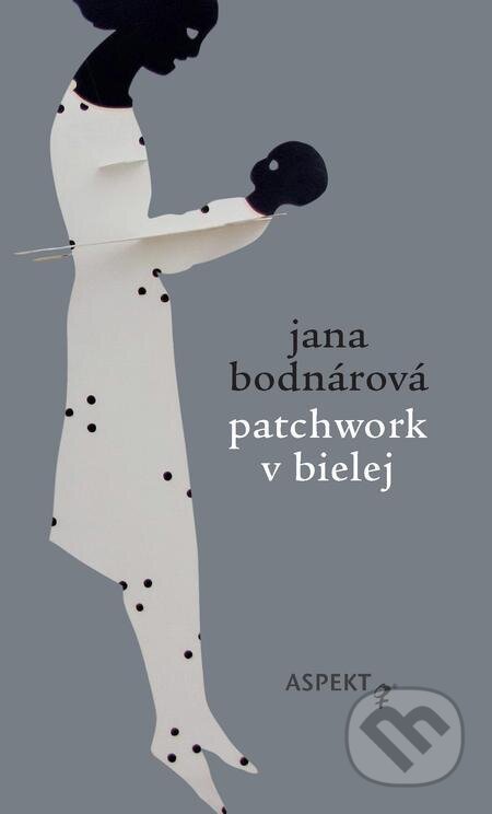 Patchwork v bielej - Jana Bodnárová, Aspekt, 2022
