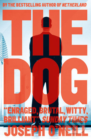 The Dog - Joseph O’Neill, HarperCollins, 2015
