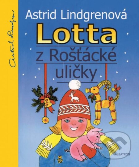 Lotta z Rošťácké uličky - Astrid Lindgren, Alena Ladová (ilustrátor), Albatros CZ, 2015