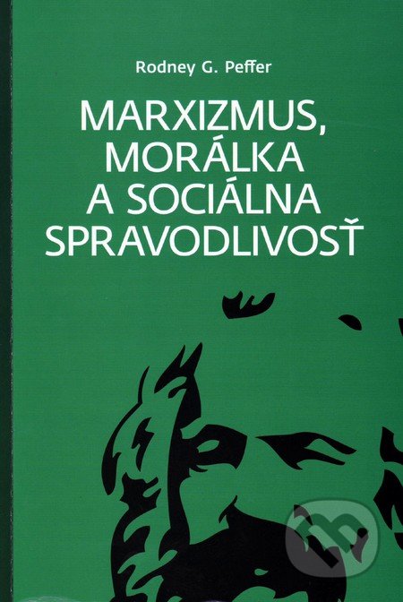 Marxizmus, morálka a sociálna spravodlivosť - Rodney G. Peffer, Vydavateľstvo Spolku slovenských spisovateľov, 2015