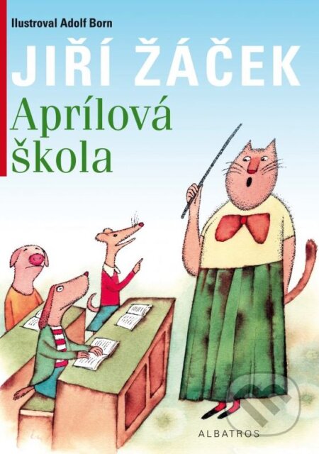 Aprílová škola - Jiří Žáček, Adolf Born (ilustrátor), Albatros CZ, 2015