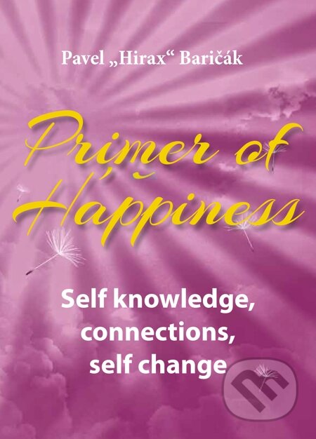 Primer of Happiness: Self knowledge, connections, self change - Pavel Hirax Baričák, HladoHlas