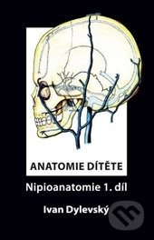 Anatomie dítěte - Nipioanatomie 1 - Ivan Dylevský, ČVUT, 2014