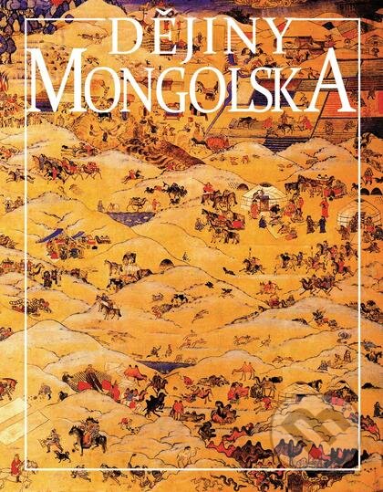 Dějiny Mongolska - Michal Schwarz, Ondřej Srba, Nakladatelství Lidové noviny, 2015