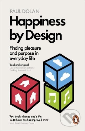 Happiness by Design - Paul Dolan, Penguin Books, 2015
