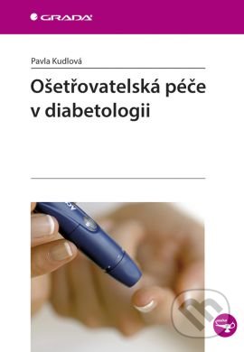 Ošetřovatelská péče v diabetologii - Pavla Kudlová, Grada, 2015