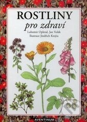 Rostliny pro zdraví - Lubomír Opletal, Jan Volák, Jindřich Krejča, Aventinum, 2015