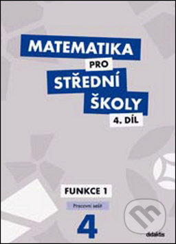 Matematika pro střední školy 4. díl - M. Králová, M. Navrátil, Didaktis CZ, 2014