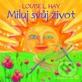 Miluj svůj život 2016 - Louise L. Hay, Synergie, 2015