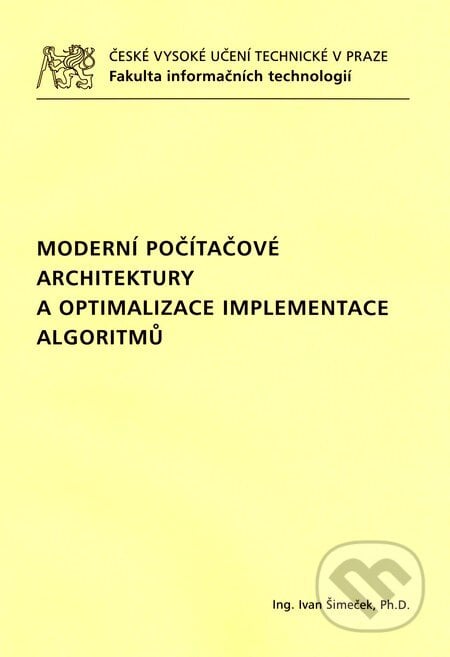 Moderní počítačové architektury a optimalizace implementace algoritmů - Ivan Šimeček, CVUT Praha, 2015