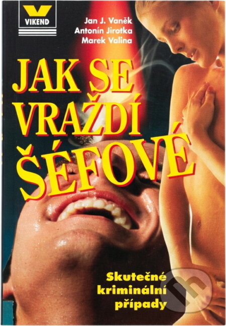 Kniha: Jak se vraždí šéfové (Antonín Jirotka, Jan J. Vaněk a Marek Valina). Víkend, 1995