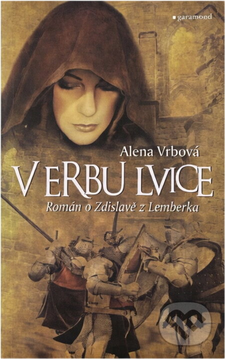 Kniha: V erbu lvice : román o Zdislavě z Lemberka (Alena Vrbová). Garamond, 2015