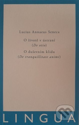 O životě v ústraní (De otio) - O duševním klidu (De tranquilitate animi) - Lucius Annaeus Seneca, Jednota klasických filologů, 2023