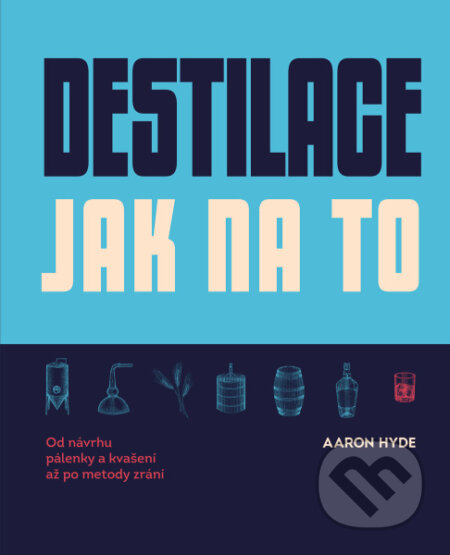 Destilace - Jak na to - Aaron Hyde, Slovart CZ, 2023