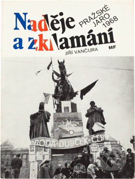 Kniha: Naděje a zklamání : Pražské jaro 1968 (Jiří Vančura). , 1990