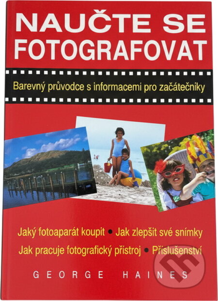 Kniha: Naučte se fotografovat : barevný průvodce s informacemi pro začátečníky (George Haines). Blesk, 1995