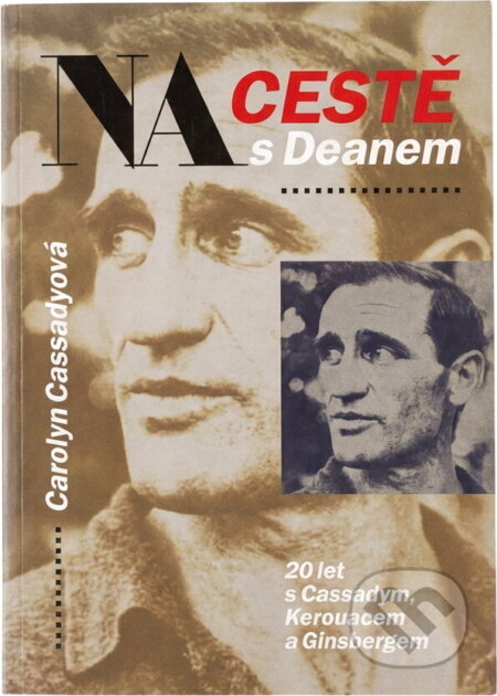 Kniha: Na cestě s Deanem : 20 let s Cassadym, Kerouacem a Ginsbergem (Carolyn Cassady). , 1994