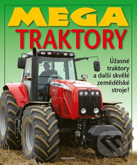 Mega traktory (Úžasné traktory a další zemědělské stroje!) - kniha z kategorie Encyklopedie