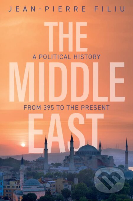 The Middle East: A Political History from 395 to the Present - Jean-Pierre Filiu, Polity Press, 2023