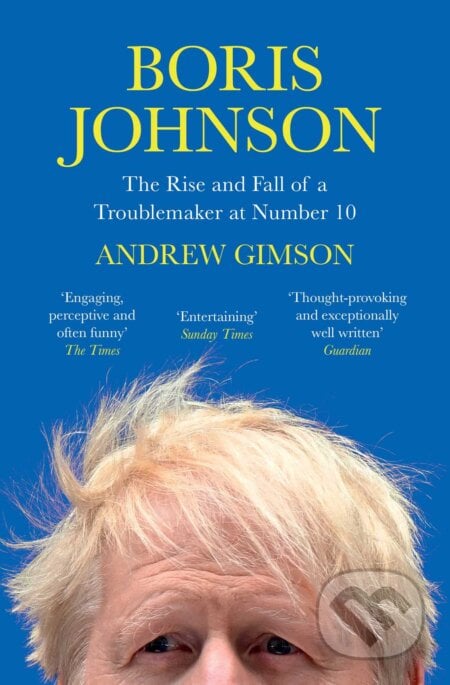 Boris Johnson: The Rise and Fall of a Troublemaker at Number 10 - Andrew Gimson, Simon & Schuster, 2023
