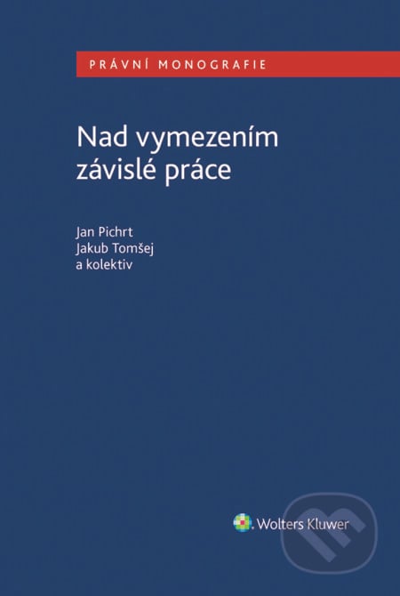 Nad vymezením závislé práce - Jakub Tomšej, Jan Pichrt, Wolters Kluwer ČR, 2023