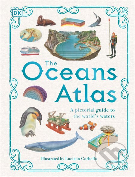 The Oceans Atlas - DK, Luciano Corbella (Ilustrátor), Dorling Kindersley, 2023