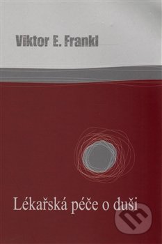 Lékařská péče o duši - Viktor E. Frankl, 2006