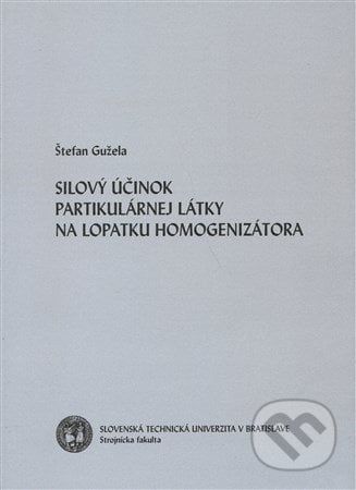 Silový účinok partikulárnej látky na lopatku homogenizátora - Štefan Gužela, Strojnícka fakulta Technickej univerzity, 2005