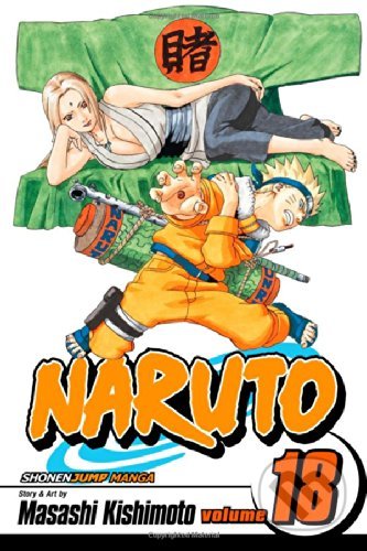 Naruto, Vol. 18: Tsunade&#039;s Choice - Masashi Kishimoto, Viz Media, 2007