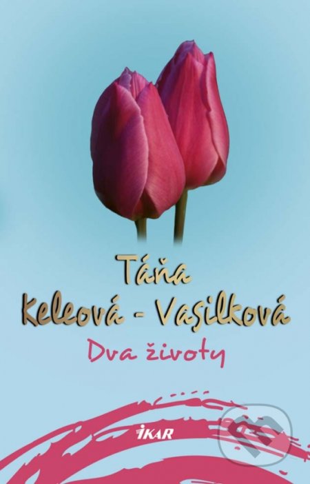 Dva životy - Táňa Keleová-Vasilková, Ikar, 2017