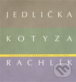 Fantastický realismus 1960 - 1966 - Jan Jedlička, Lenka Kodlová, Vojtěch Lahoda, Mikuláš Rachlík, Marie Rakušanová, Galerie města Plzně, 2013