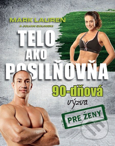 Telo ako posilňovňa - 90-dňová výzva pre ženy - Mark Lauren, Julian Galinski, Timy Partners, 2015