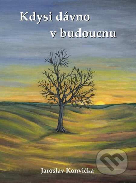 E-kniha: Kdysi dávno v budoucnu (Jaroslav Konvička). E-knihy jedou