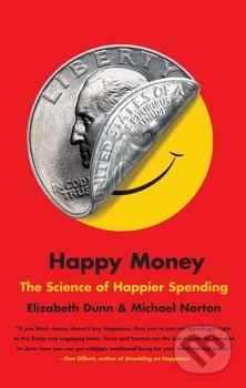 Happy Money - Elizabeth Dunn, Michael Norton, Simon & Schuster, 2013