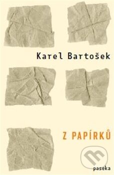 Z papírků - Karel Bartošek, Paseka, 2015