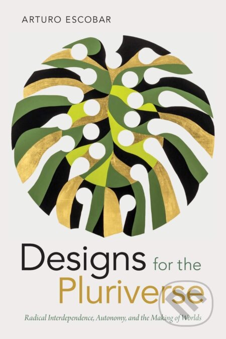 Designs for the Pluriverse - Arturo Escobar, Combined Academic Publ., 2018