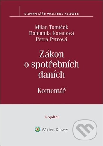 Zákon o spotřebních daních - Milan Tomíček, Bohumila Kotenová, Petra Petrová, Wolters Kluwer ČR, 2023