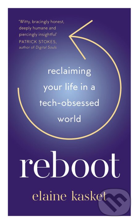REBOOT: Reclaiming Your Life in a Tech-Obsessed World - Elaine Elaine Kasket, Elliott and Thompson, 2023