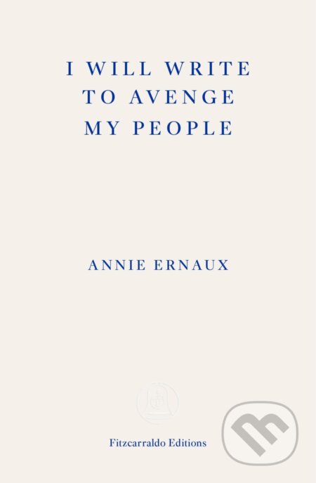 I Will Write To Avenge My People - Annie Ernaux, Fitzcarraldo Editions, 2023