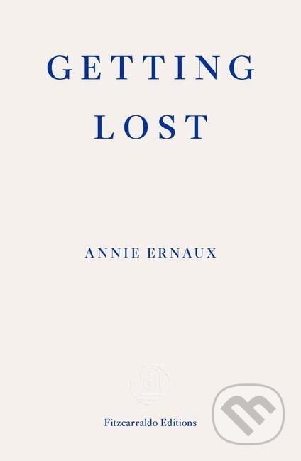 Getting Lost - Annie Ernaux, Fitzcarraldo Editions, 2022
