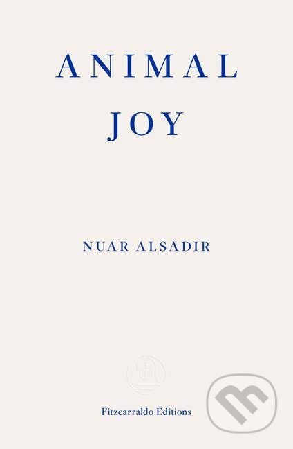 Animal Joy - Nuar Alsadir, Fitzcarraldo Editions, 2022