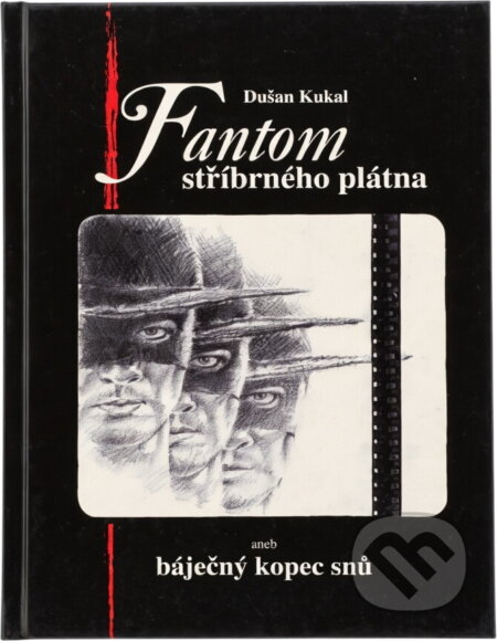 Kniha: Fantom stříbrného plátna, aneb, Báječný kopec snů (Dušan Kukal). , 2006