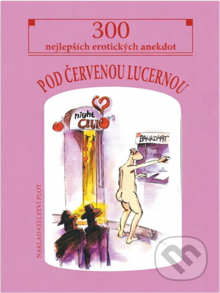 Kniha: Pod červenou lucernou : 300 nejlepších erotických anekdot (Plot). Plot, 2004