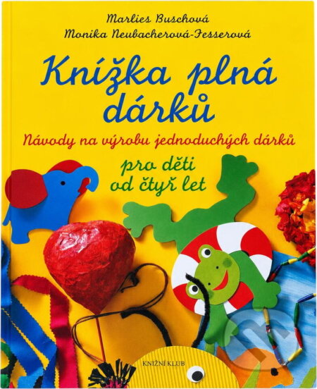 Kniha: Knížka plná dárků (Marlies Busch a Monika Neubacher-Fesser). Knižní klub, 2004