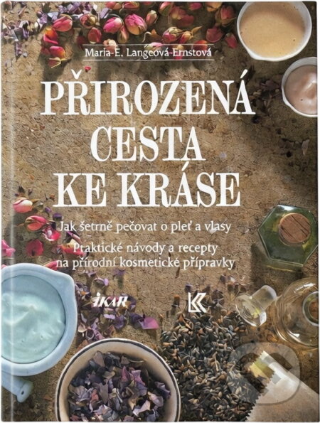 Kniha: Přirozená cesta ke kráse : jak šetrně pečovat o pleť a vlasy : praktické návody a recepty na přírodní kosmetické přípravky (Maria-Elisabeth Lange-Ernst). , 1995